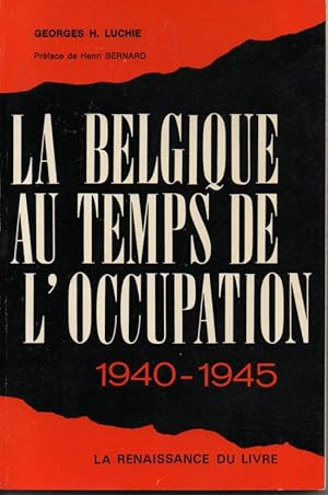 La Belgique au temps de l'occupation 1940 - 1945