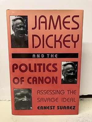 James Dickey and the Politics of Canon: Assessing the Savage Ideal
