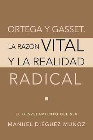 Bild des Verkufers fr Ortega y Gasset. La razn vital y la realidad radical : El Desvelamiento Del Ser -Language: spanish zum Verkauf von GreatBookPrices