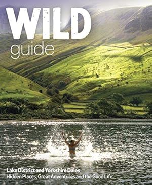 Seller image for Wild Guide Lake District and Yorkshire Dales: Hidden Places and Great Adventures - Including Bowland and South Pennines: 4 for sale by WeBuyBooks