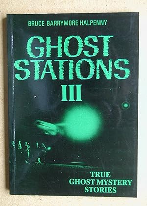 Bild des Verkufers fr Ghost Stations III. True Ghost Mystery Stories. zum Verkauf von N. G. Lawrie Books