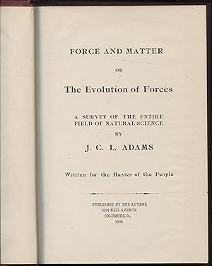 Force & Matter; or, The Evolution of Forces A Survey of the Entire Field of Natural Science
