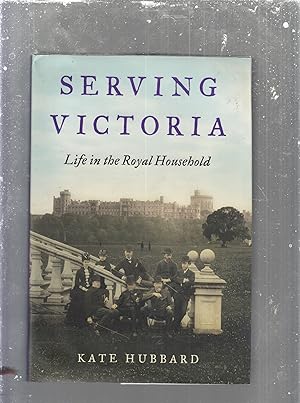 Bild des Verkufers fr Serving Victoria: Life in the Royal Household zum Verkauf von Old Book Shop of Bordentown (ABAA, ILAB)