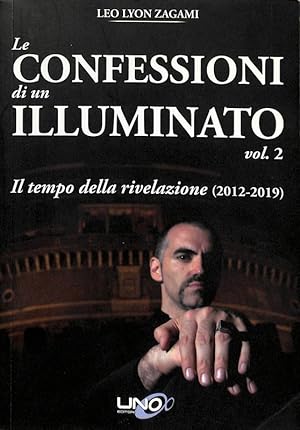 Seller image for Le confessioni di un illuminato vol.2. Il tempo della rivelazione 2012-2019 for sale by FolignoLibri