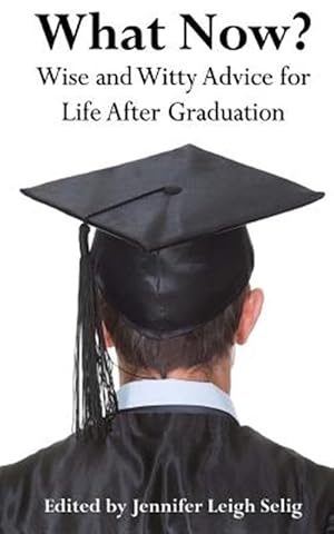 Seller image for What Now?: Wise and Witty Advice for Life After Graduation for sale by GreatBookPrices
