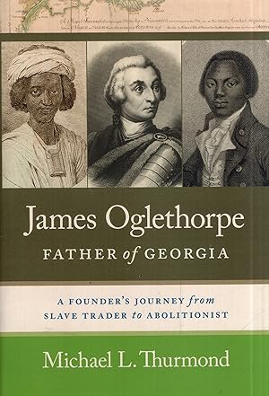 James Oglethorpe, Father of Georgia: A Founder?s Journey from Slave Trader to Abolitionist