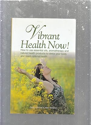 Bild des Verkufers fr Vibrant Health Now!: How to use essential oils, aromatherapy and natural health products to detox your body and reach optimal health zum Verkauf von Old Book Shop of Bordentown (ABAA, ILAB)