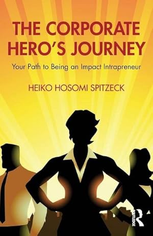 Immagine del venditore per The Corporate Hero's Journey : Your Path to Being an Impact Intrapreneur venduto da AHA-BUCH GmbH