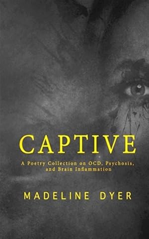 Seller image for Captive: A Poetry Collection on OCD, Psychosis, and Brain Inflammation for sale by GreatBookPrices