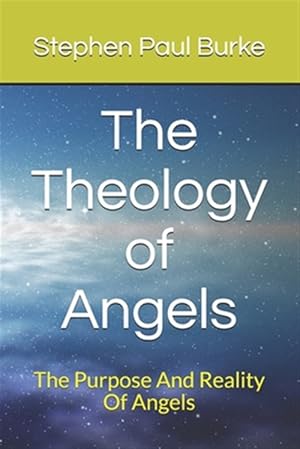 Bild des Verkufers fr The Theology of Angels: The Purpose And Reality Of Angels zum Verkauf von GreatBookPrices