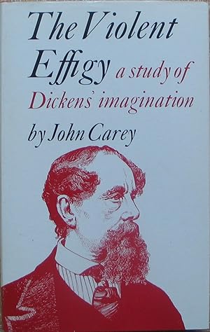 The Violent Effigy - A Study of Dickens' Imagination