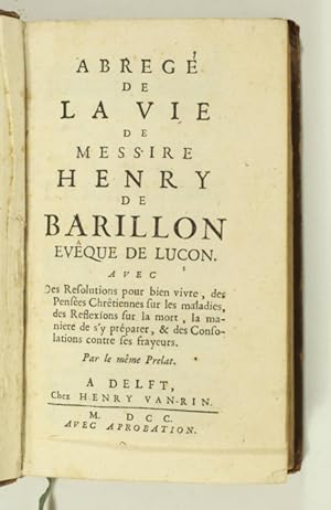 Abrégé de la vie de messire Henry de Barillon, évêque de Luçon. Avec des résolutions pour bien vi...