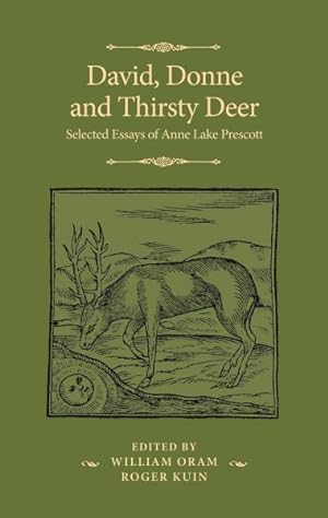 Bild des Verkufers fr David, Donne, and Thirsty Deer : Selected Essays of Anne Lake Prescott zum Verkauf von GreatBookPrices