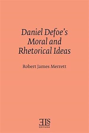 Seller image for Daniel Defores Moral and Rhetorical Ideas for sale by GreatBookPrices