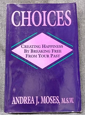 Choices Creating Happiness By Breaking Free From Your Past