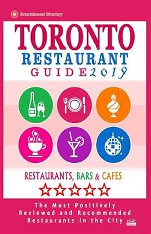 Seller image for Toronto Restaurant Guide 2019: Best Rated Restaurants in Toronto - 500 Restaurants, Bars and Cafs Recommended for Visitors, 2019 for sale by GreatBookPrices