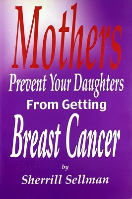 Bild des Verkufers fr Mothers Prevent Your Daughters from Getting Breast Cancer zum Verkauf von Marlowes Books and Music