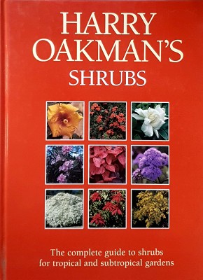 Harry Oakman's Shrubs: The Complete Guide To Shrubs For Tropical And Subtropical Gardens