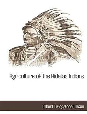 Seller image for Agriculture Of The Hidatas Indians for sale by GreatBookPrices