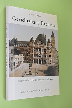 Bild des Verkufers fr Gerichtshaus und Staatsanwaltschaft Bremen : Baugeschichte, Handwerkskunst und Allegorien. zum Verkauf von Antiquariat Biebusch