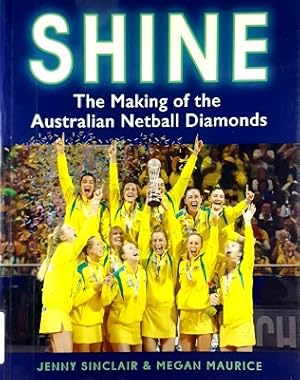 Imagen del vendedor de Shine: The Making Of The Australian Netball Diamonds a la venta por Marlowes Books and Music