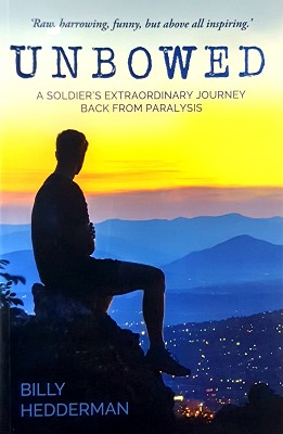 Unbowed: A Soldier's Extraordinary Journey Back From Paralysis