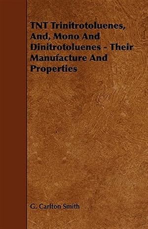 Imagen del vendedor de Tnt Trinitrotoluenes, And, Mono and Dinitrotoluenes : Their Manufacture and Properties a la venta por GreatBookPrices