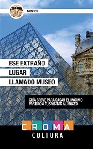 Immagine del venditore per Ese extrao lugar llamado museo/ That strange place called museum : Guia breve para sacar el mximo partido a tus visitas al museo/ Short guide to getting the most out of your museum visits -Language: spanish venduto da GreatBookPrices