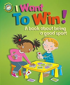 Bild des Verkufers fr Our Emotions and Behaviour: I Want to Win! A book about being a good sport zum Verkauf von WeBuyBooks