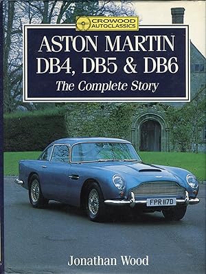 Seller image for Aston Martin DB4, DB5 and DB6: The Complete Story (Crowood AutoClassic S.) for sale by David Thomas Motoring Books
