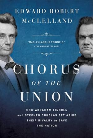 Immagine del venditore per Chorus of the Union : How Abraham Lincoln and Stephen Douglas Set Aside Their Rivalry to Save the Nation venduto da GreatBookPricesUK