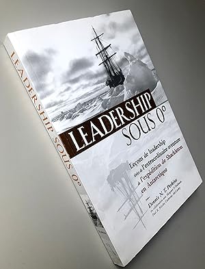 Leadership Sous 0° - Leçons De Leadership Tirées De L'extraordinaire Aventure De L'expédition De ...