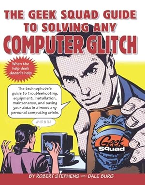 Bild des Verkufers fr Geek Squad Guide to Solving Any Computer Glitch : Technophobe's Guide to Troubleshooting, Equipment, Installation, Maintenance, and Saving Your Data in Almost Any Personal Computing Crisis zum Verkauf von GreatBookPrices