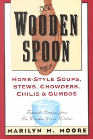 Seller image for Wooden Spoon Book of Home-Style Soups, Stews, Chowders, Chilis and Gumbos : Favorite Recipes from the Wooden Spoon Kitchen for sale by GreatBookPrices