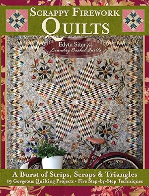 Scrappy Firework Quilts: A Burst of Strips, Scraps & Triangles