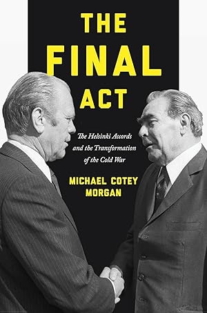 The Final Act: The Helsinki Accords and the Transformation of the Cold War (America in the World,...