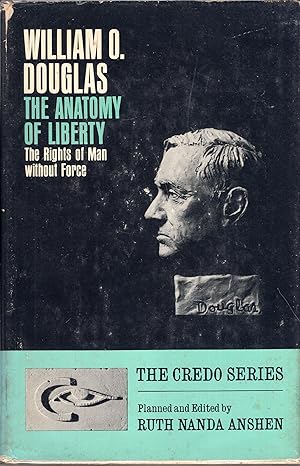 William O. Douglas: The Anatomy of Liberty; The Rights of Man Without Force