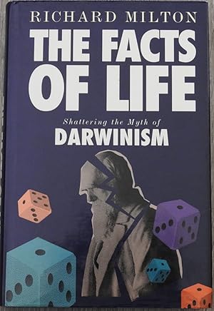 The Facts of Life : Shattering the Myth of Darwinism