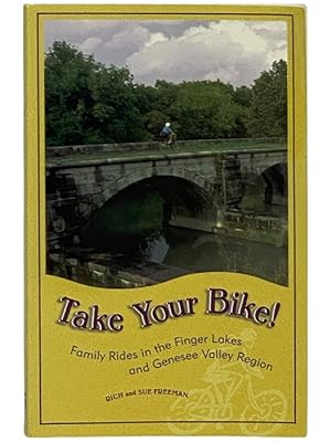 Seller image for Take Your Bike! Family Rides in the Finger Lakes and Genesee Valley Region for sale by Yesterday's Muse, ABAA, ILAB, IOBA