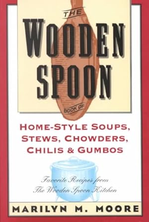 Seller image for Wooden Spoon Book of Home-Style Soups, Stews, Chowders, Chilis and Gumbos : Favorite Recipes from the Wooden Spoon Kitchen for sale by GreatBookPrices