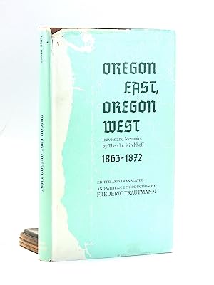 Oregon East, Oregon West: Travels and Memoirs by Theodor Kirchhoff, 1863-1872