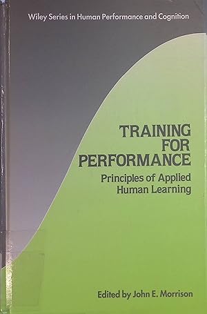 Bild des Verkufers fr Training for Performance: Principles of Applied Human Learning Wiley Series in Human Performance and Cognition zum Verkauf von books4less (Versandantiquariat Petra Gros GmbH & Co. KG)