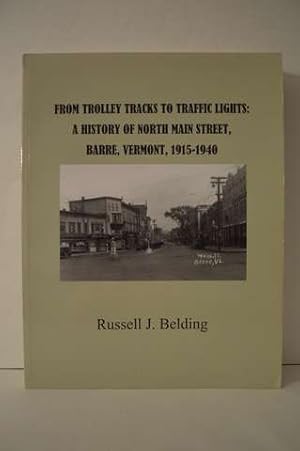 Seller image for From Trolley Tracks to Traffic Lights: a History of North Main Street, Barre, Vermont, 1915-1940 for sale by Lavendier Books
