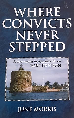 Where Convicts Never Stepped Fort Denison.