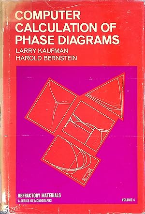 Seller image for Computer Calculation of Phase Diagrams: With Special Reference to Refractory Metals. Refractory Materials Monograph Vol. 4 for sale by books4less (Versandantiquariat Petra Gros GmbH & Co. KG)
