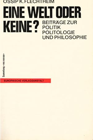 Eine Welt oder keine? : Beiträge zur Politik, Politologie u. Philosophie. Sammlung Res novae ; Bd...