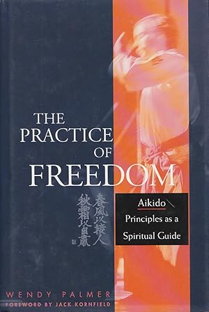 Seller image for The Practice of Freedom Aikido Principles As a Spiritual Guide for sale by Haymes & Co. Bookdealers