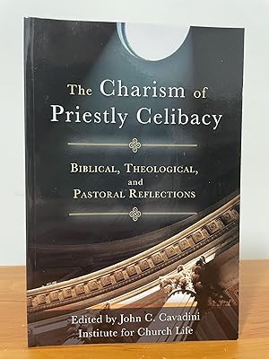The Charism of Priestly Celibacy : Biblical, Theological, and Pastoral Reflections