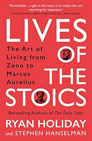 Seller image for Lives of the Stoics: The Art of Living from Zeno to Marcus Aurelius for sale by WeBuyBooks