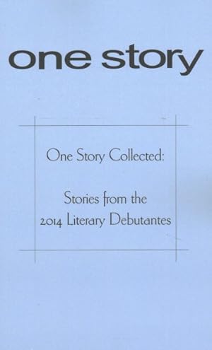 Image du vendeur pour One Story Collected : Stories from the 2014 Literary Debutantes mis en vente par GreatBookPrices